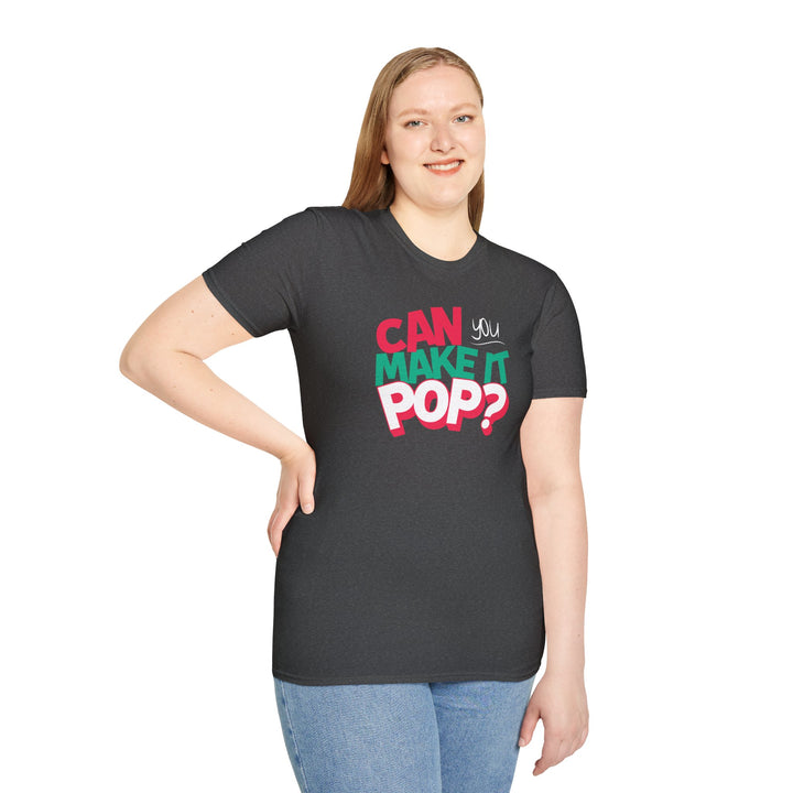 Can You Make It Pop T-Shirt