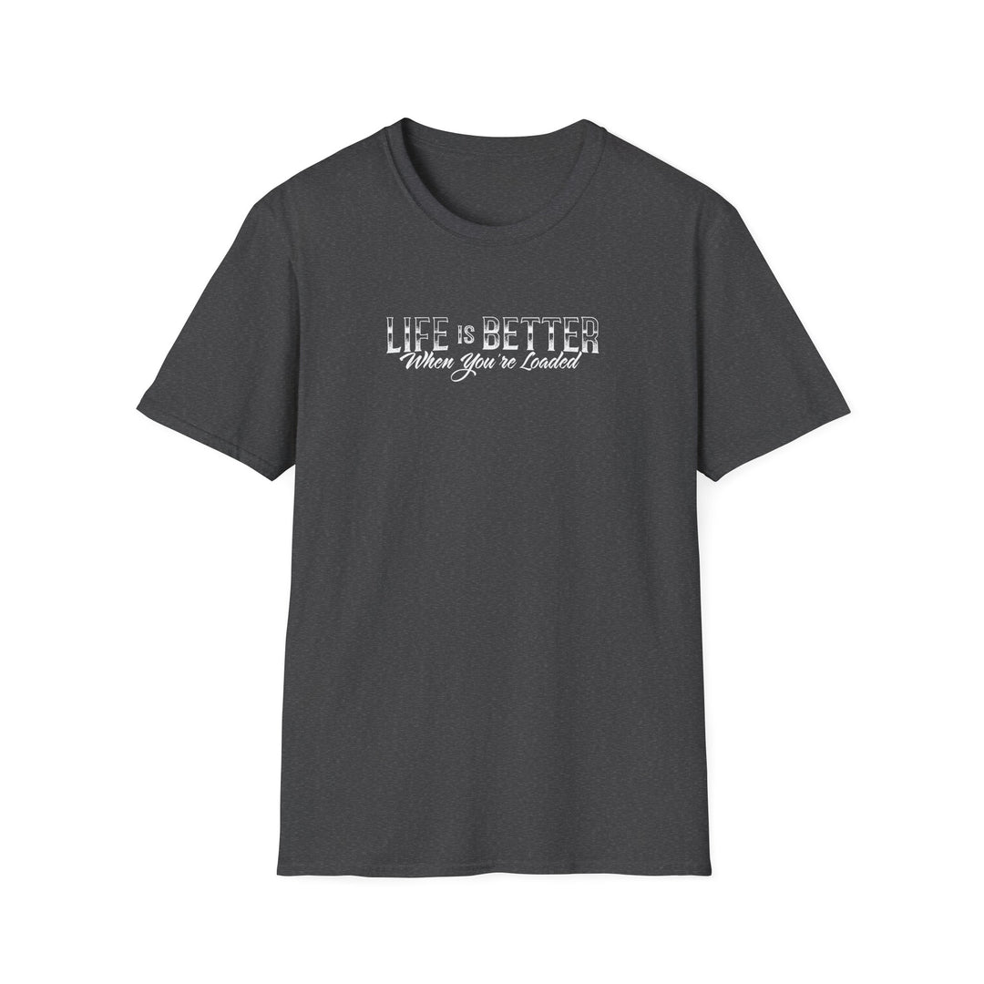 Life Is Better When You're Loaded Trucker T-Shirt - Dump Truck Semi Truck Tee