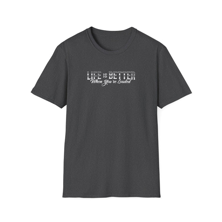 Life Is Better When You're Loaded Trucker T-Shirt - Dump Truck Semi Truck Tee