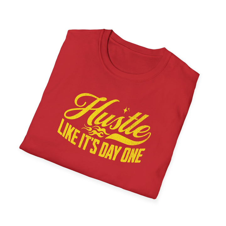 Hustle Like It’s Day One T-Shirt — Motivational Hustle Graphic Tee