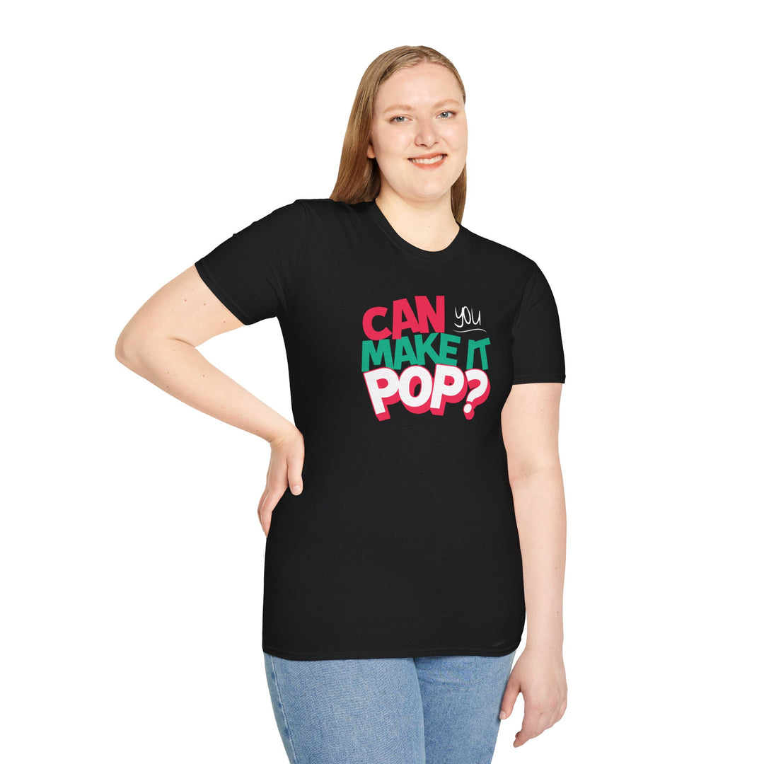 Can You Make It Pop T-Shirt