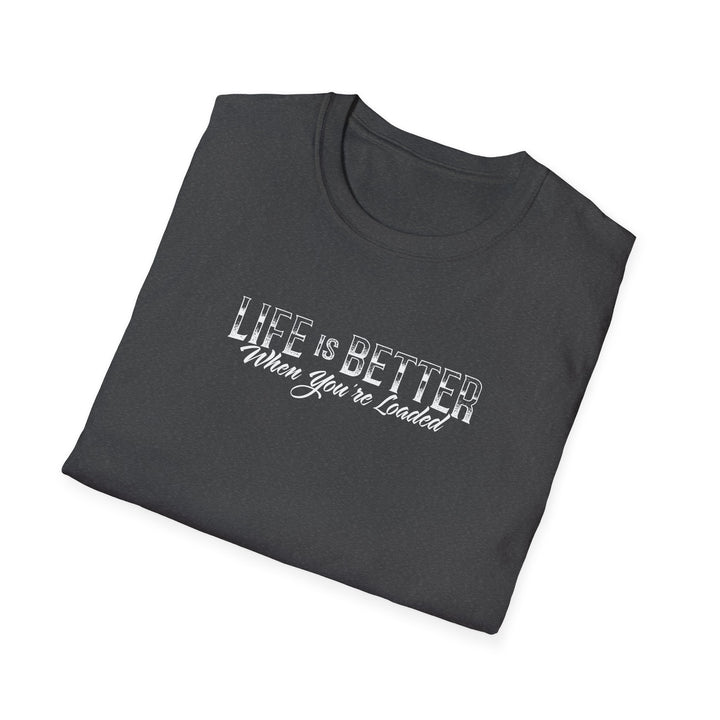 Life Is Better When You're Loaded Trucker T-Shirt - Dump Truck Semi Truck Tee
