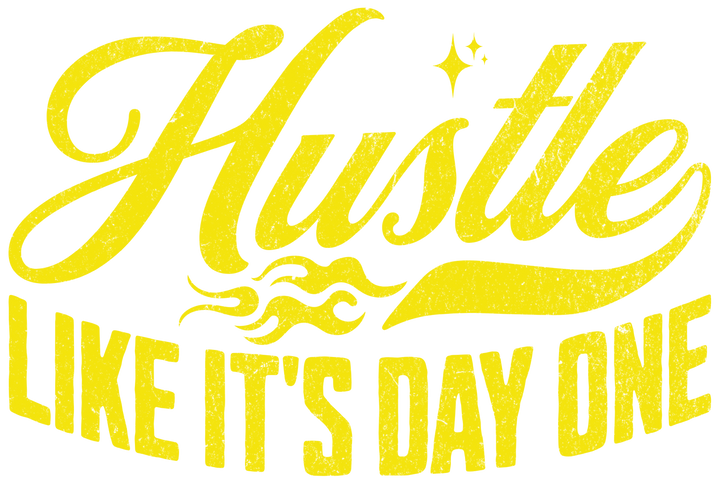Hustle Like It’s Day One T-Shirt — Motivational Hustle Graphic Tee