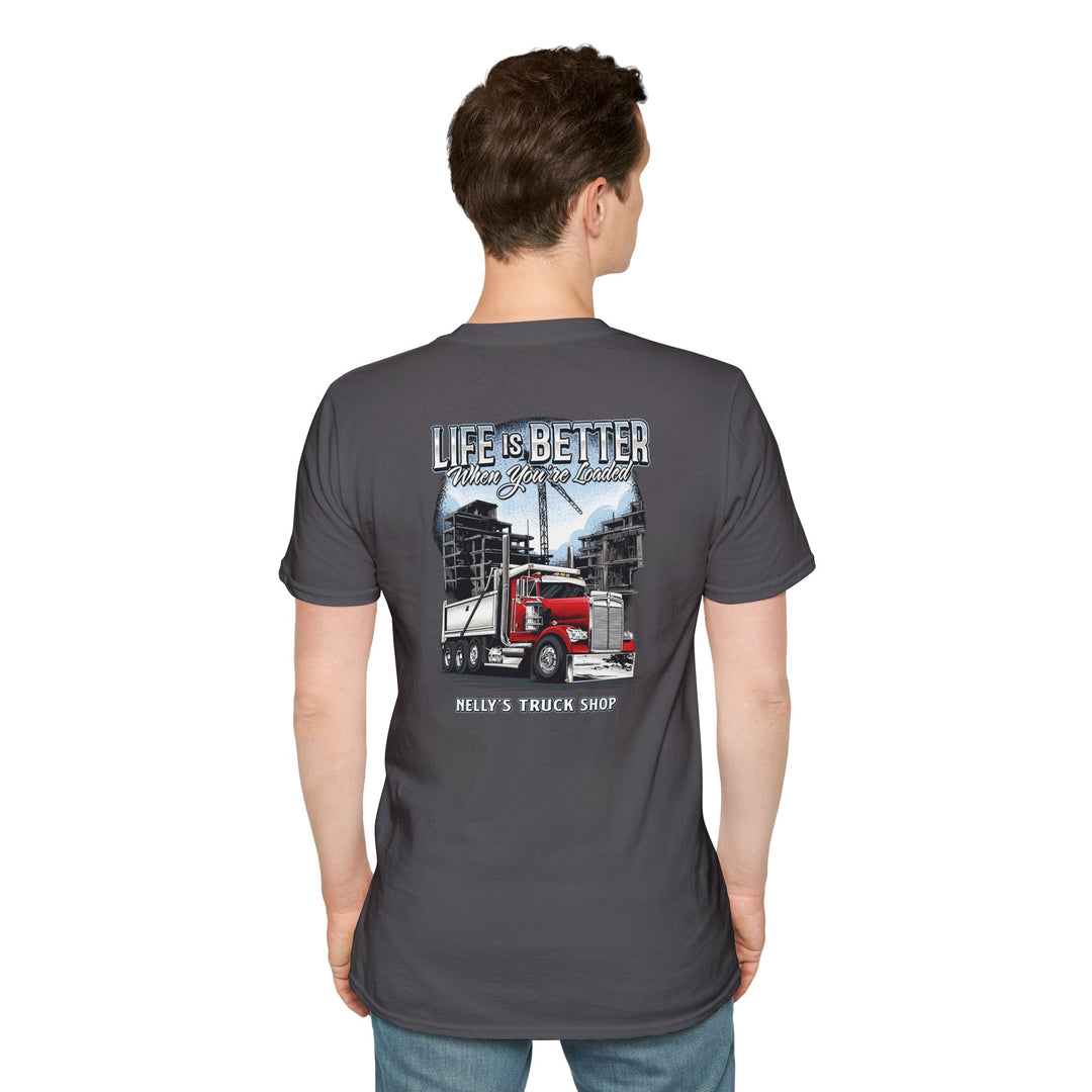 Life Is Better When You're Loaded Trucker T-Shirt - Dump Truck Semi Truck Tee