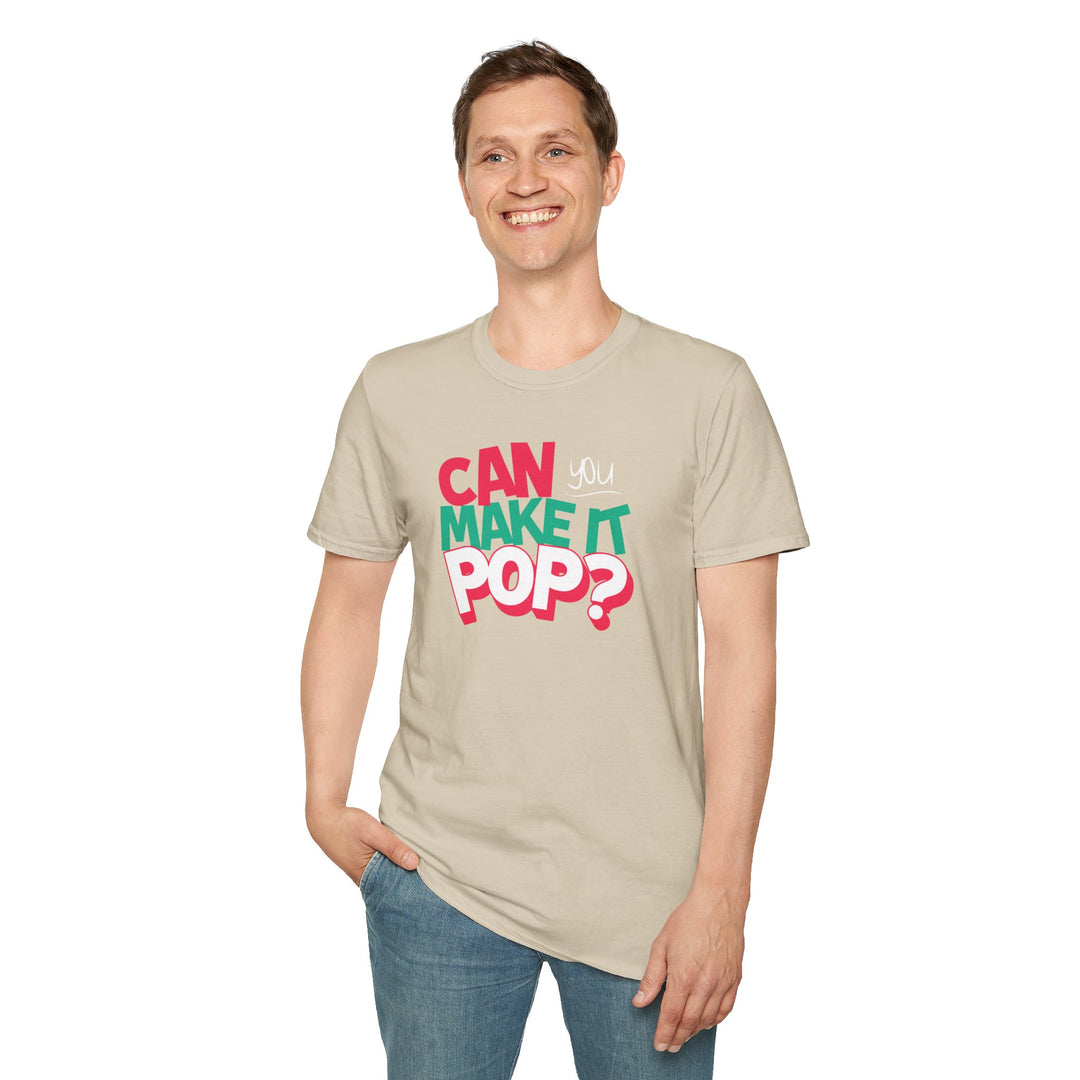 Can You Make It Pop T-Shirt
