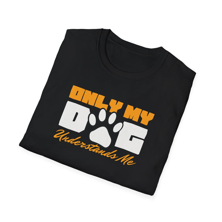Only My Dog Understands Me T-Shirt