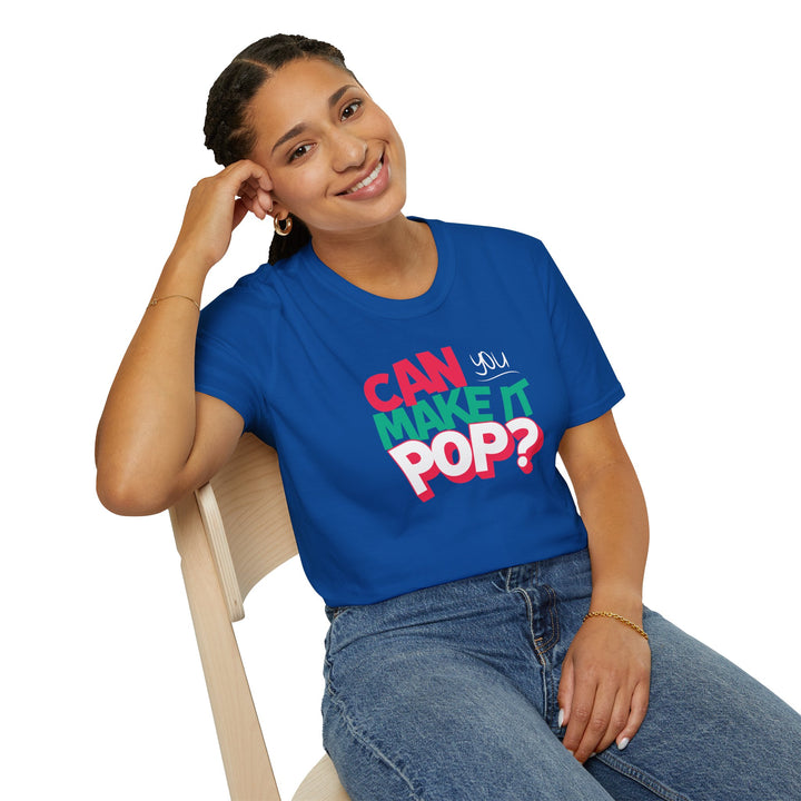 Can You Make It Pop T-Shirt