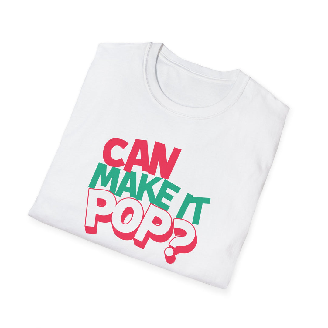 Can You Make It Pop T-Shirt