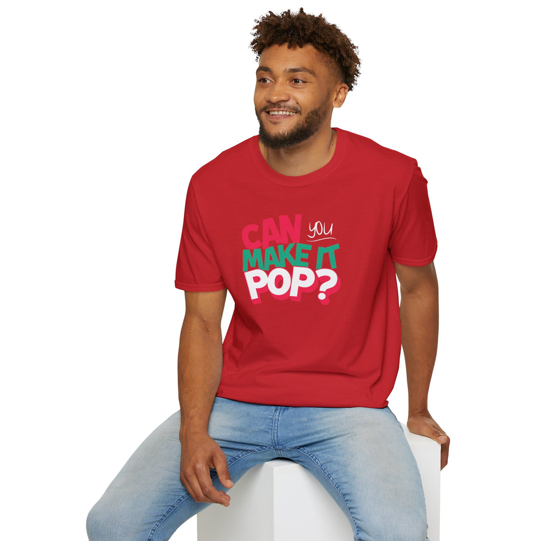 Can You Make It Pop T-Shirt