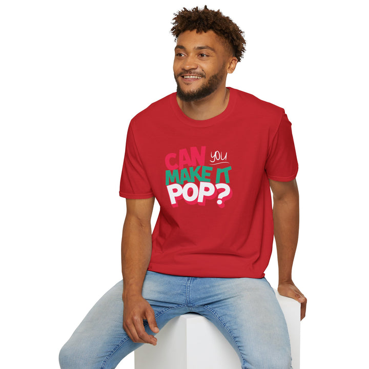 Can You Make It Pop T-Shirt